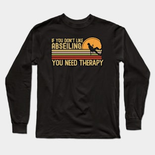 If You Don't Like Abseiling You Need Therapy Long Sleeve T-Shirt